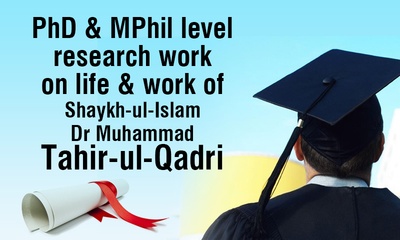 PhD & MPhil level research work on life & work of Shaykh-ul-Islam Dr Muhammad Tahir-ul-Qadri