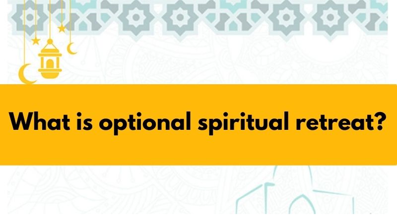 What is optional spiritual retreat?