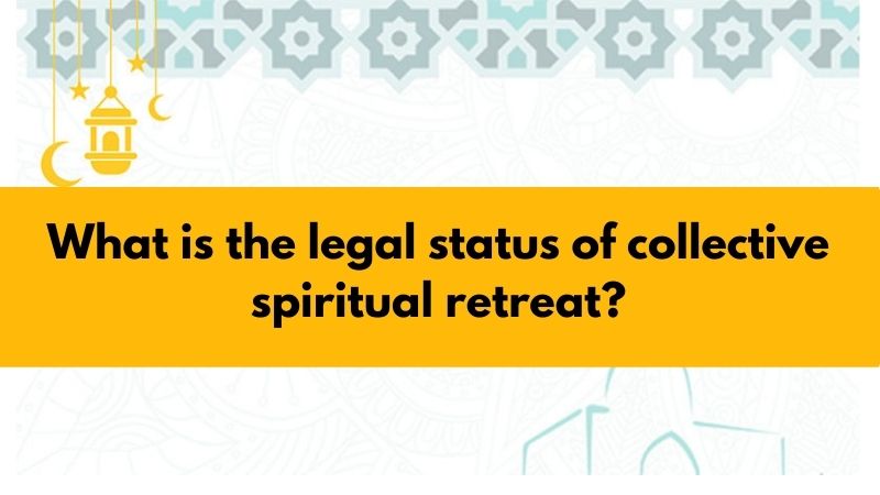 What is the legal status of collective spiritual retreat?